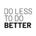 Do Less To Do Better